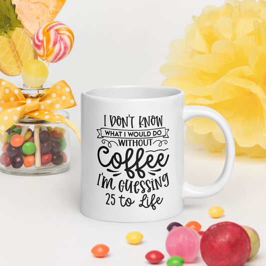 25 to life White glossy mug